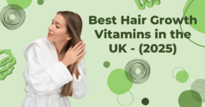 Best Hair Growth Vitamins in the UK (2025)